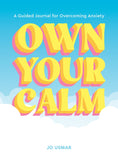OWN YOUR CALM TRADE PAPERBACK A GUIDED JOURNAL FOR OVERCOMING ANXIETY