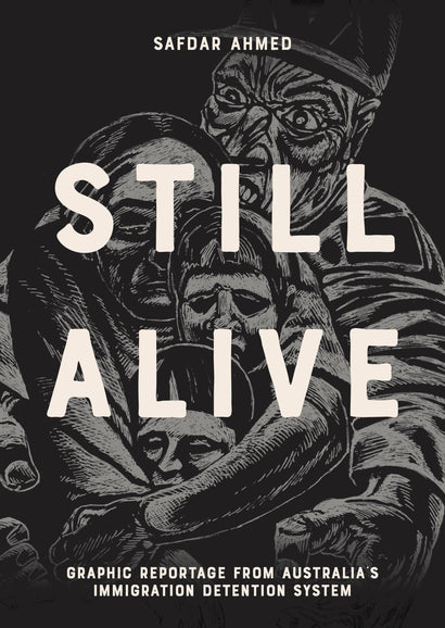 STILL ALIVE GRAPHIC REPORTAGE FROM AUSTRALIAS IMMIGRATION DETENTION SYSTEM HARDCOVER