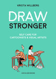 DRAW STRONGER SELF CARE FOR CARTOONIST AND VISUAL ARTIST TRADE PAPERBACK