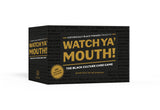 WATCH YA' MOUTH!