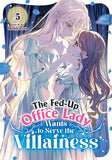THE FED-UP OFFICE LADY WANTS TO SERVE THE VILLAINESS VOL. 5