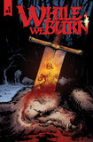 WHILE WE BURN #1