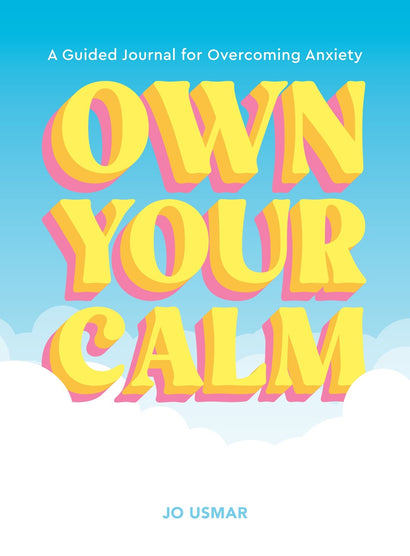 OWN YOUR CALM TRADE PAPERBACK A GUIDED JOURNAL FOR OVERCOMING ANXIETY