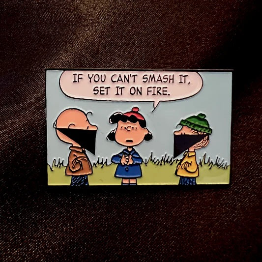 IF YOU CANT SMASH IT SET IT ON FIRE ENAMEL PIN