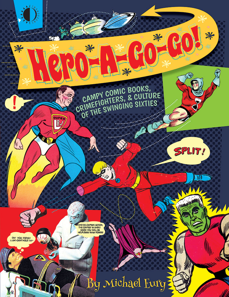 HERO A GO GO CAMPY COMIC BOOKS CRIMEFIGHTERS AND CULTURE OF THE SWINGING SIXTIES TRADE PAPERBACK