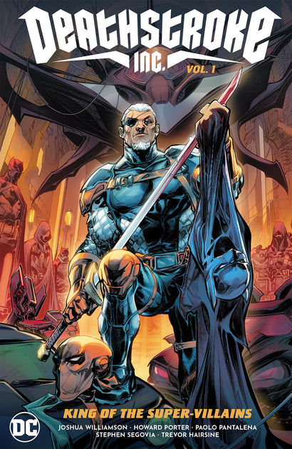 DEATHSTROKE INC TRADE PAPERBACK VOL 01 KING OF THE SUPER-VILLAINS