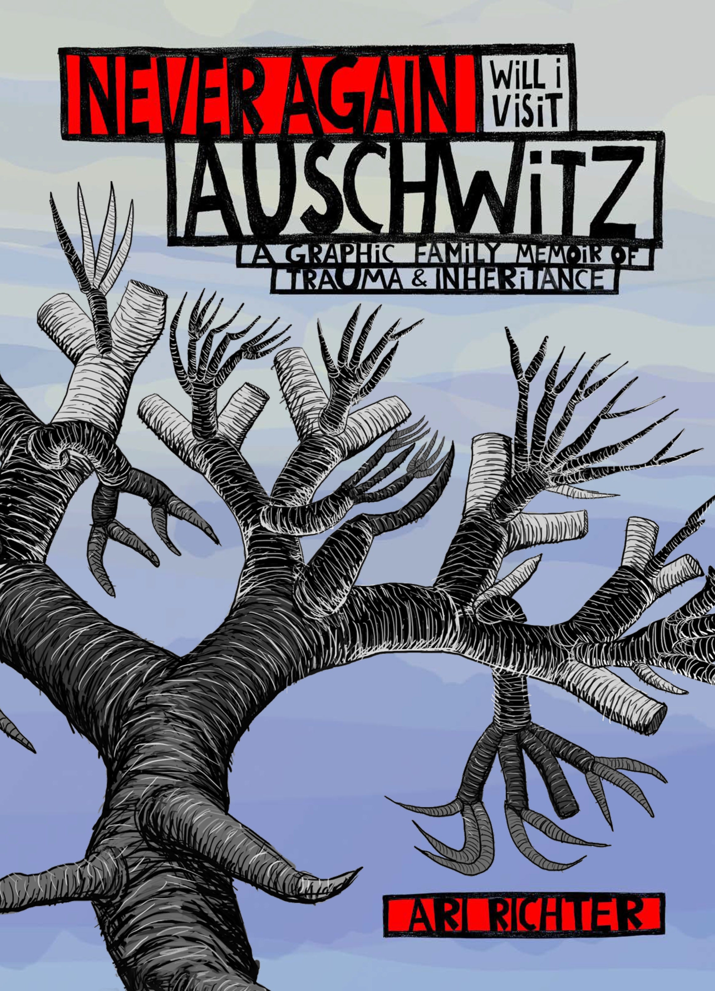 NEVER AGAIN WILL I VISIT AUSCHWITZ HARDCOVER A GRAPHIC FAMILY MEMOIR OF TRAUMA & INHERITANCE 