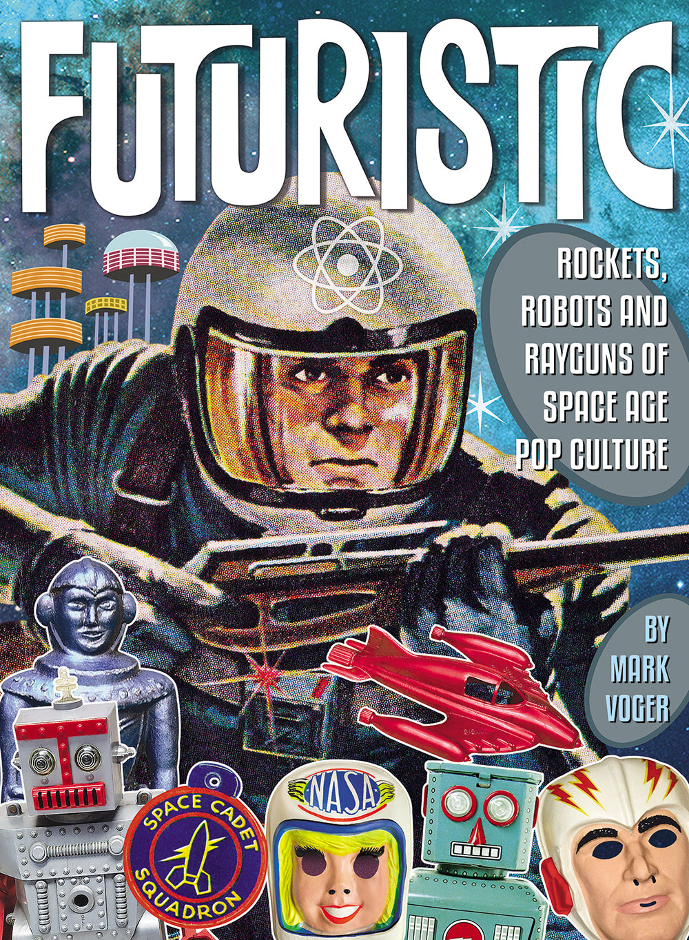 FUTURISTIC ROCKETS ROBOTS RAYGUNS OF SPACE AGE POP CULTURE HARDCOVER
