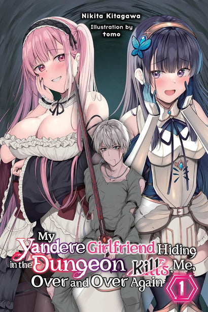 MY YANDERE GIRLFRIEND HIDING IN THE DUNGEON KILLS ME OVER AND OVER AGAIN LIGHT NOVEL VOL 01