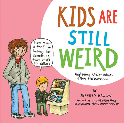 KIDS ARE STILL WEIRD TRADE PAPERBACK AND MORE OBSERVATIONS FROM PARENTHOOD