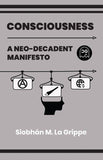 CONSCIOUSNESS A NEO-DECADENT MANIFESTO (ONE SHOT)