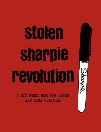 STOLEN SHARPIE REVOLUTION A DIY RESOURCE FOR ZINES AND ZINE CULTURE HARDCOVER