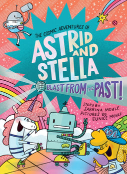 COSMIC ADVENTURES OF ASTRID AND STELLA BOOK HARDCOVER VOL 05 BLAST FROM THE PAST (A HELLO!LUCKY BOOK)