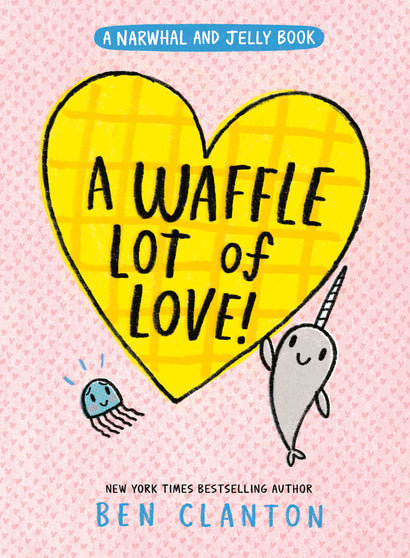 A WAFFLE LOT OF LOVE! (A NARWHAL AND JELLY BOOK #10) HARDCOVER