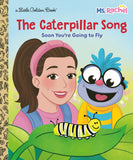 THE CATERPILLAR SONG: SOON YOU'RE GOING TO FLY (MS. RACHEL) LITTLE GOLDEN BOOK