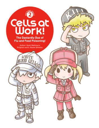 CELLS AT WORK! PICTURE BOOK 2: THE DASTARDLY DUO OF FLU AND FOOD POISONING! HARDCOVER