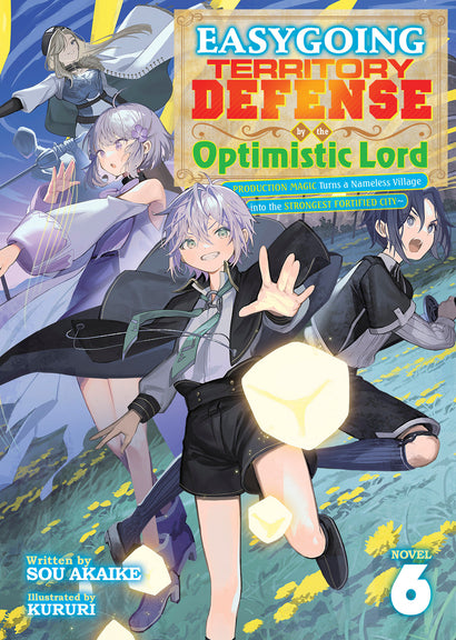 EASYGOING TERRITORY DEFENSE BY THE OPTIMISTIC LORD: PRODUCTION MAGIC TURNS A NAMELESS VILLAGE INTO THE STRONGEST FORTIFIED CITY (LIGHT NOVEL) VOL. 6