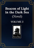 BEACON OF LIGHT IN THE DARK SEA (NOVEL) VOL. 3