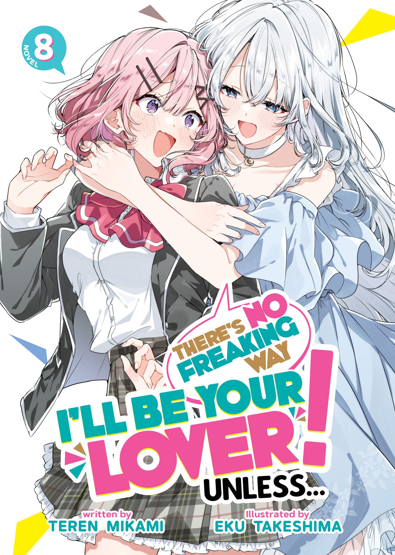 THERE'S NO FREAKING WAY I'LL BE YOUR LOVER! UNLESS... (LIGHT NOVEL) VOL. 8
