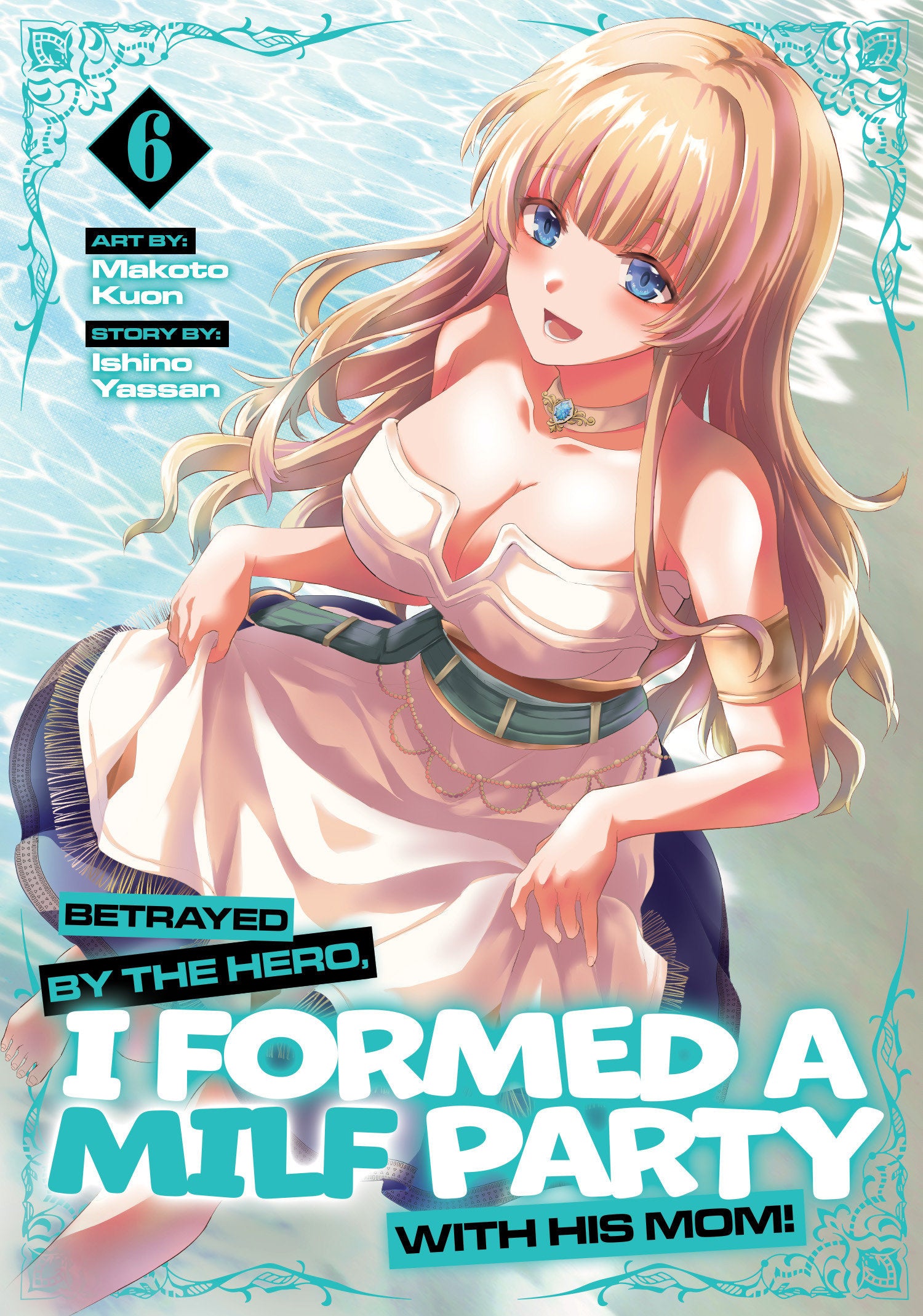 BETRAYED BY THE HERO, I FORMED A MILF PARTY WITH HIS MOM! (MANGA) VOL. 6