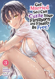 GET MARRIED SO I CAN CURSE YOUR FIRSTBORN AND FINALLY BE FREE! VOL. 3