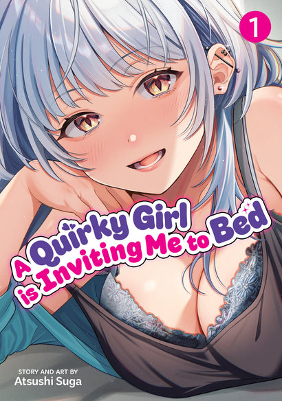 A QUIRKY GIRL IS INVITING ME TO BED VOL. 1